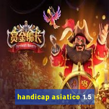 handicap asiatico 1.5